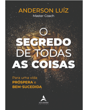 O segredo de todas as coisas: Para uma vida PRÓSPERA e BEM-SUCEDIDA