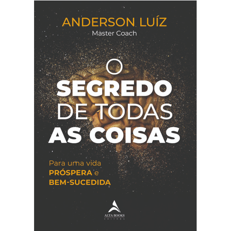 O segredo de todas as coisas: Para uma vida PRÓSPERA e BEM-SUCEDIDA