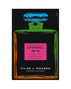 O SEGREDO DO CHANEL Nº 5: A HISTÓRIA ÍNTIMA DO PERFUME MAIS FAMOSO DO MUNDO