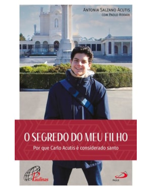 O segredo do meu filho: Por que Carlo Acutis é considerado santo