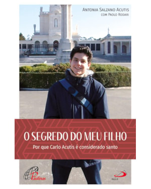 O segredo do meu filho: por que carlo acutis é considerado santo