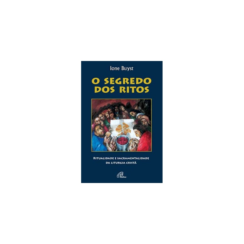 O SEGREDO DOS RITOS: RITUALIDADE E SACRAMENTALIDADE DA LITURGIA CRISTÃ