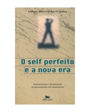 O SELF PERFEITO E A NOVA ERA: INDIVIDUALISMO E REFLEXIDADE EM RELIGIOSIDADES PÓS-TRADICIONAIS