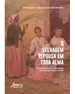 O SELVAGEM REPOUSA EM TODA ALMA: CONTRIBUIÇÕES PARA A GENEALOGIA DA PSICOLOGIA SOCIAL NO BRASIL