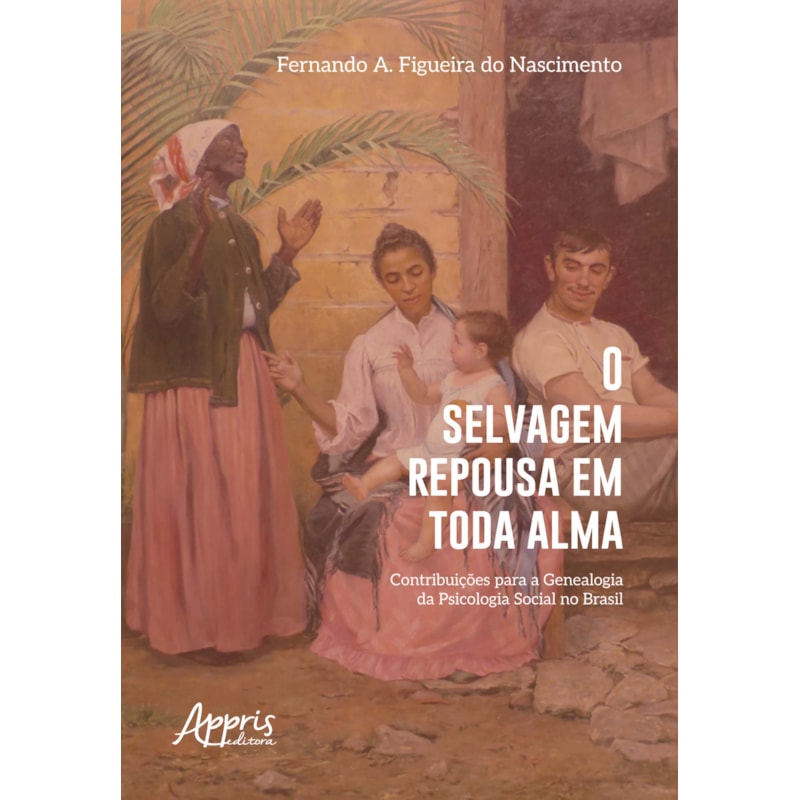 O SELVAGEM REPOUSA EM TODA ALMA: CONTRIBUIÇÕES PARA A GENEALOGIA DA PSICOLOGIA SOCIAL NO BRASIL