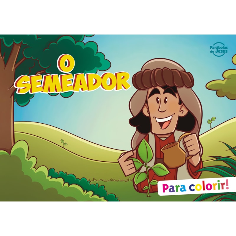 O SEMEADOR - PARA COLORIR: (COLEÇÃO PARÁBOLAS DE JESUS)