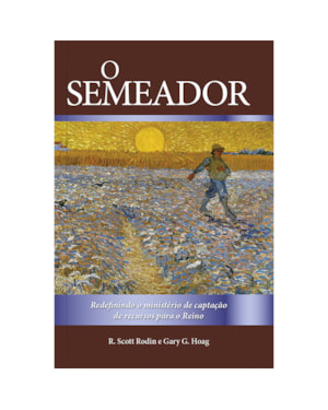 O Semeador: Redefinindo o Ministério de Captação de Recursos Para o Reino: Redefinindo o ministério de captação de recursos para o reino
