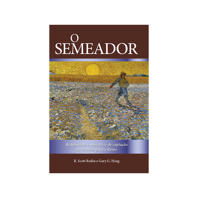 O Semeador: Redefinindo o Ministério de Captação de Recursos Para o Reino: Redefinindo o ministério de captação de recursos para o reino