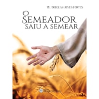 O SEMEADOR SAIU A SEMEAR
