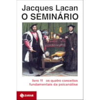 O SEMINÁRIO, LIVRO 11: OS QUATRO CONCEITOS FUNDAMENTAIS DA PSICANÁLISE