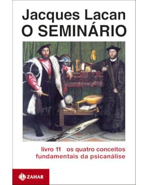 O SEMINÁRIO, LIVRO 11: OS QUATRO CONCEITOS FUNDAMENTAIS DA PSICANÁLISE