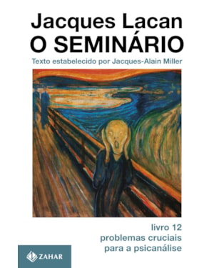 O SEMINÁRIO, LIVRO 12: PROBLEMAS CRUCIAIS PARA A PSICANÁLISE