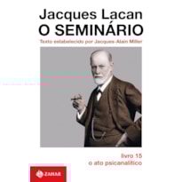 O SEMINÁRIO, LIVRO 15: O ATO PSICANALÍTICO