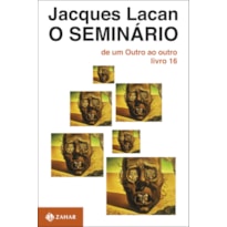 O SEMINÁRIO, LIVRO 16: DE UM OUTRO AO OUTRO