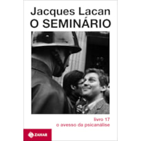 O SEMINÁRIO, LIVRO 17: O AVESSO DA PSICANÁLISE