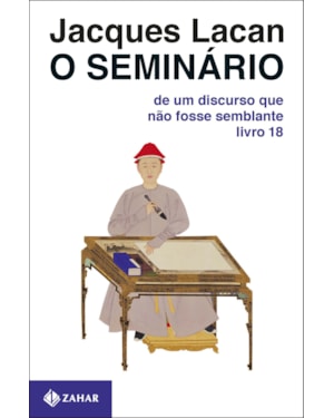 O SEMINÁRIO, LIVRO 18: DE UM DISCURSO QUE NÃO FOSSE SEMBLANTE