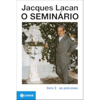 O SEMINÁRIO, LIVRO 3: AS PSICOSES