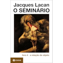 O SEMINÁRIO, LIVRO 4: A RELAÇÃO DE OBJETO