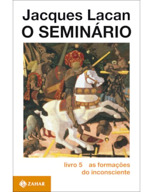 O SEMINÁRIO, LIVRO 5: AS FORMAÇÕES DO INCONSCIENTE