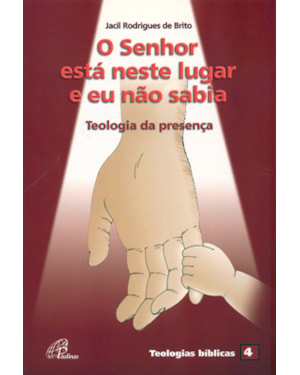 O senhor está neste lugar e eu não sabia: teologia da presença - teologias bíblicas 4