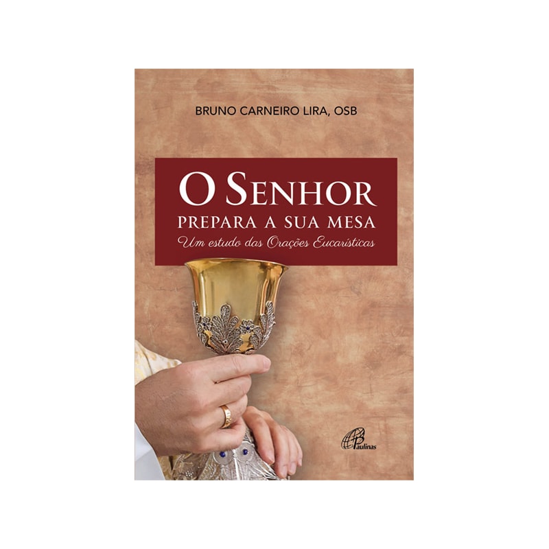 O SENHOR PREPARA A SUA MESA: UM ESTUDO DAS ORAÇÕES EUCARÍSTICAS