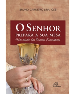 O senhor prepara a sua mesa: um estudo das orações eucarísticas