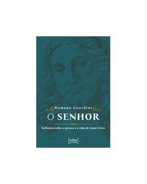 O senhor - reflexões sobre a pessoa e a vida de Jesus