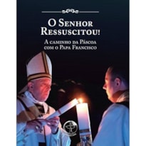 O SENHOR RESSUSCITOU! A CAMINHO DA PÁSCOA COM O PAPA FRANCISCO