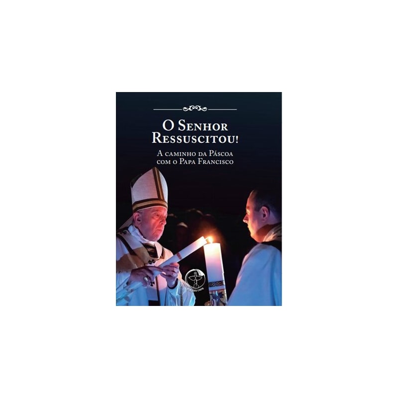 O SENHOR RESSUSCITOU! A CAMINHO DA PÁSCOA COM O PAPA FRANCISCO