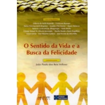 O SENTIDO DA VIDA E A BUSCA DA FELICIDADE