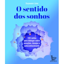 O SENTIDO DOS SONHOS: 100 CARTAS PARA DIALOGAR SOBRE EMOÇÕES,DESEJOS E AUTOCONHECIMENTO.