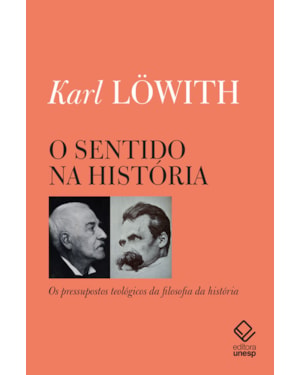 O SENTIDO NA HISTÓRIA: OS PRESSUPOSTOS TEOLÓGICOS DA FILOSOFIA DA HISTÓRIA