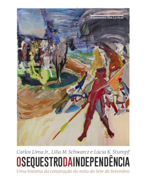 O sequestro da independência: uma história da construção do mito do sete de setembro