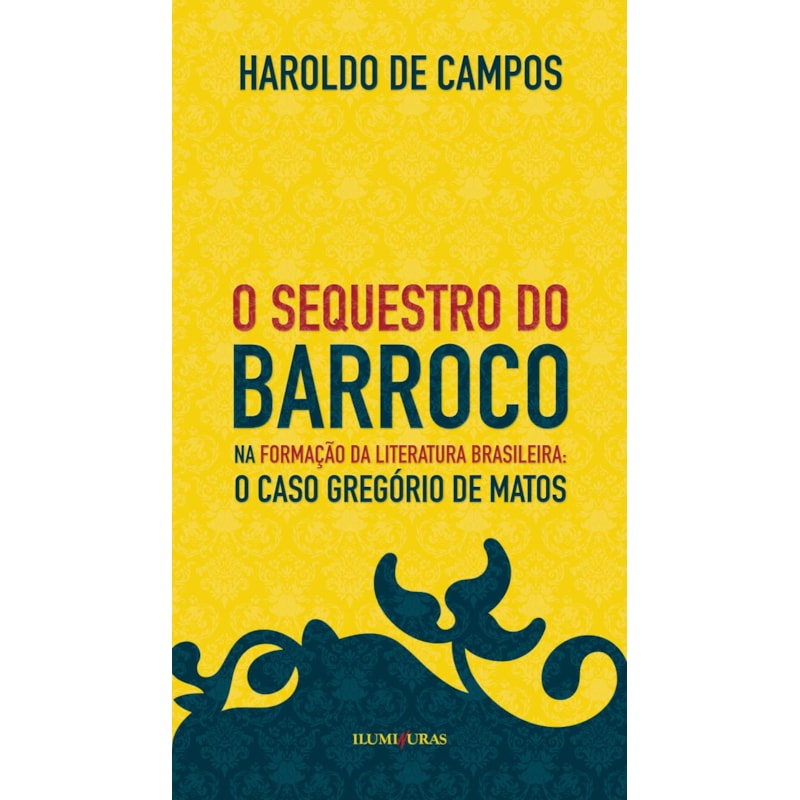 O SEQUESTRO DO BARROCO NA FORMAÇÃO DA LITERATURA BRASILEIRA: CASO GREGÓRIO DE MATOS