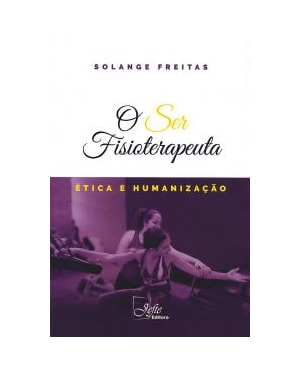 O SER FISIOTERAPEUTA - ÉTICA E HUMANIZAÇÃO