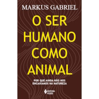 O SER HUMANO COMO ANIMAL: POR QUE AINDA NÃO NOS ENCAIXAMOS NA NATUREZA