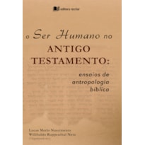 O ser humano no antigo testamento: ensaios de antropologia bíblica