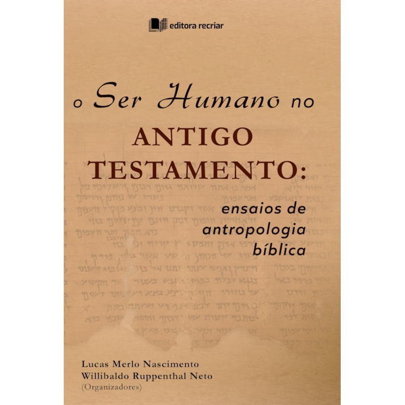 O ser humano no antigo testamento: ensaios de antropologia bíblica
