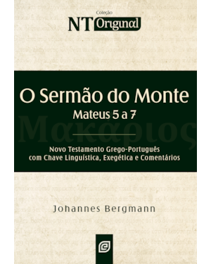 O sermão do monte - 2ª Ed: mateus 5 a 7 | com chave linguística, exegética e comentários