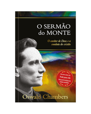O Sermão do Monte: o Caráter de Deus e a Conduta do Cristão: O caráter de Deus e a conduta do cristão
