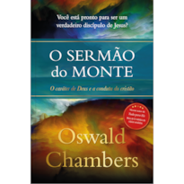 O Sermão do monte - Oswald Chambers: O caráter de Deus e a conduta do cristão