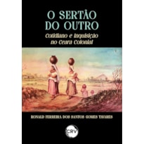 O SERTÃO DO OUTRO: COTIDIANO E INQUISIÇÃO NO CEARÁ COLONIAL