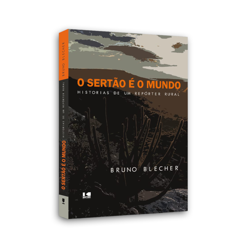 O sertão é o mundo: Histórias de um repórter rural