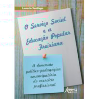 O SERVIÇO SOCIAL E A EDUCAÇÃO POPULAR FREIRIANA: A DIMENSÃO POLÍTICO-PEDAGÓGICA EMANCIPATÓRIA DO EXERCÍCIO PROFISSIONAL