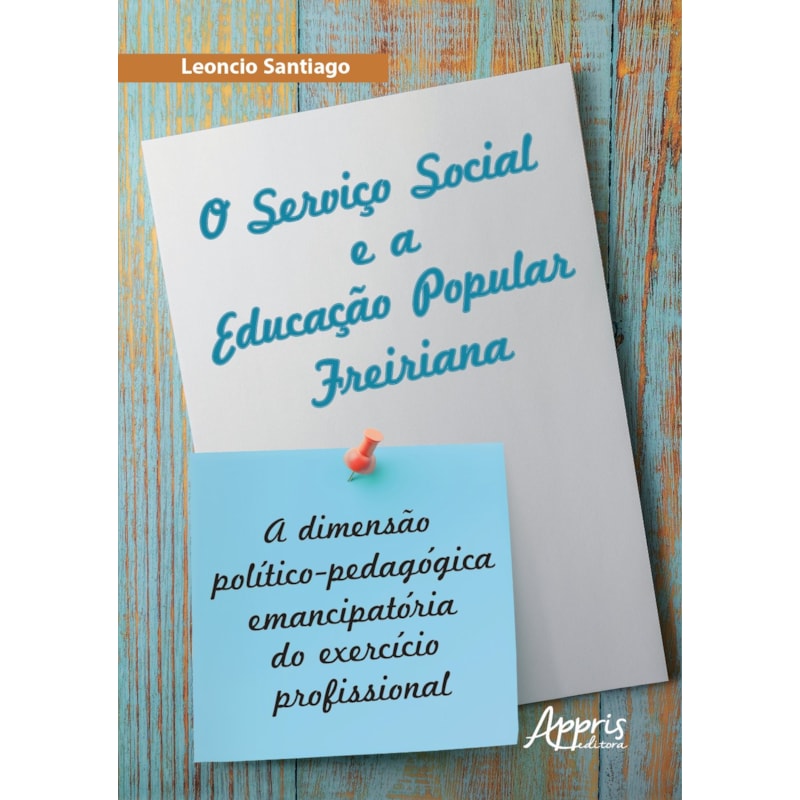 O SERVIÇO SOCIAL E A EDUCAÇÃO POPULAR FREIRIANA: A DIMENSÃO POLÍTICO-PEDAGÓGICA EMANCIPATÓRIA DO EXERCÍCIO PROFISSIONAL