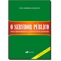 O SERVIDOR PÚBLICO NAS REFORMAS CONSTITUCIONAIS