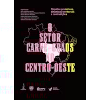O SETOR CARNE-GRÃOS NO CENTRO-OESTE: - CIRCUITOS PRODUTIVOS, DINÂMICAS TERRITORIAIS E CONTRADIÇÕES