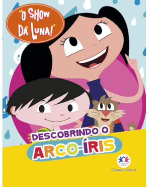 O SHOW DA LUNA DESCOBRINDO O ARCO-ÍRIS