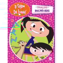 O SHOW DA LUNA - TRAÇOS INCRÍVEIS