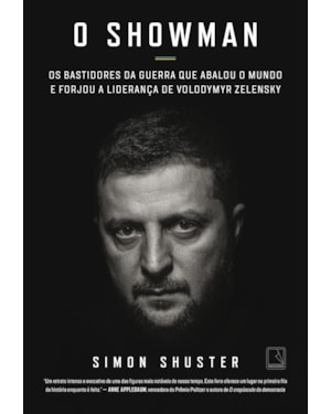 O SHOWMAN: OS BASTIDORES DA GUERRA QUE ABALOU O MUNDO E FORJOU A LIDERANÇA DE VOLODYMYR ZELENSKY